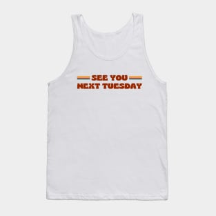 SEE YOU NEXT TUESDAY funny retro vintage 70s style Tank Top